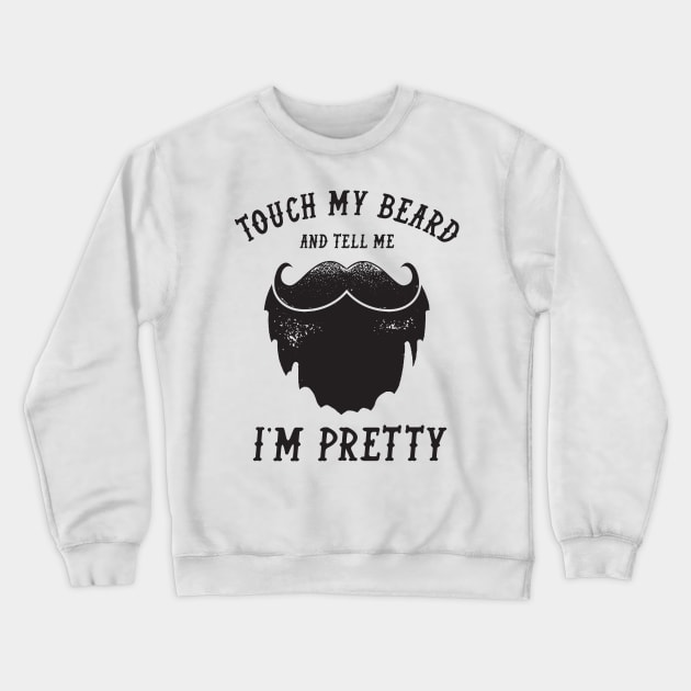 Touch My Beard And Tell Me I'm Pretty Crewneck Sweatshirt by HamzaNabil